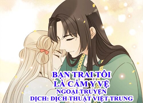 Bạn Trai Tôi Là Cẩm Y Vệ: Chapter 99: Ngoại truyện 2