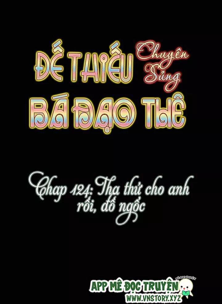 Đế Thiếu Chuyên Sủng Hắc Đạo Thê: Chapter 124: Tha thứ cho anh rồi, đồ ngốc