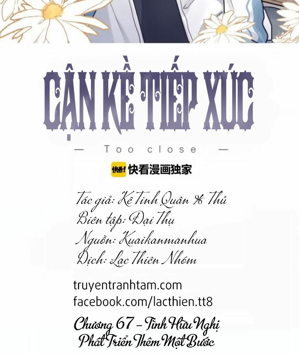 Cận Kề Tiếp Xúc: Chapter 67