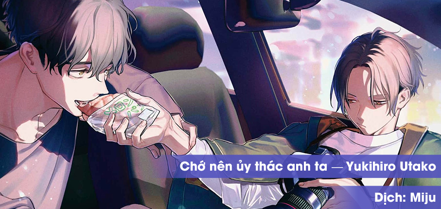 Chớ Nên Ủy Thác Anh Ta: Chapter 9