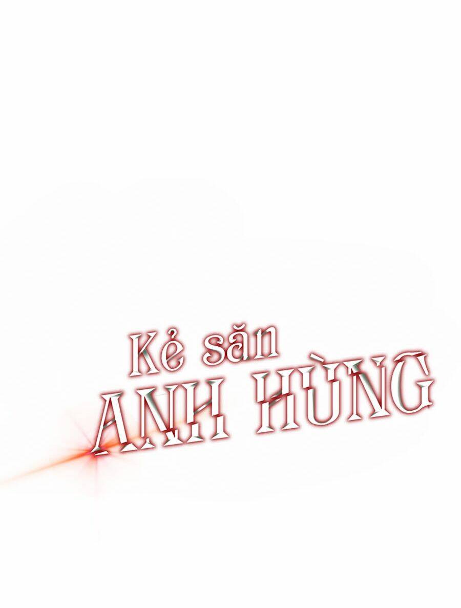 Kẻ Săn Anh Hùng: Chapter 47